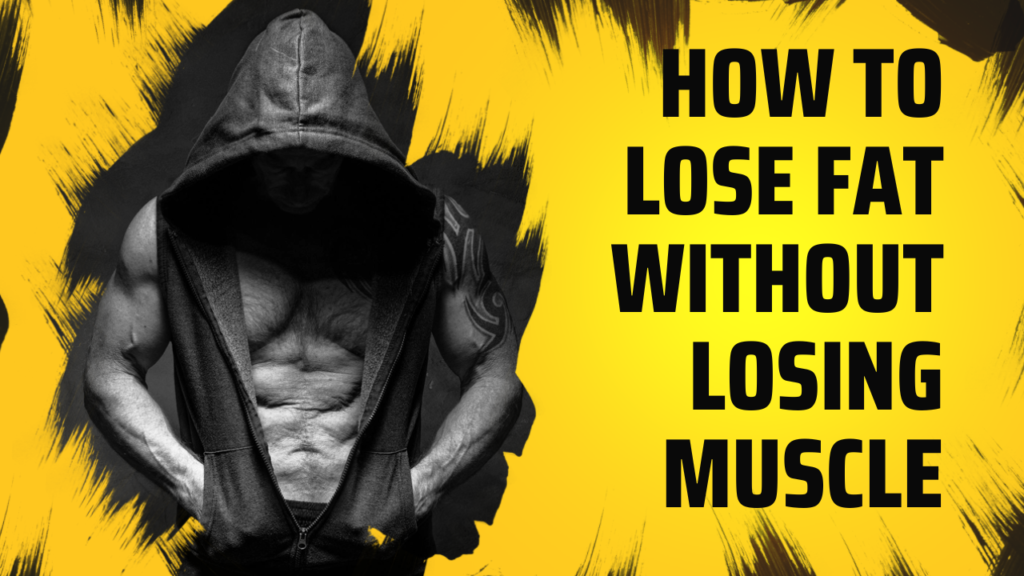 how to lose fat without losing muscle