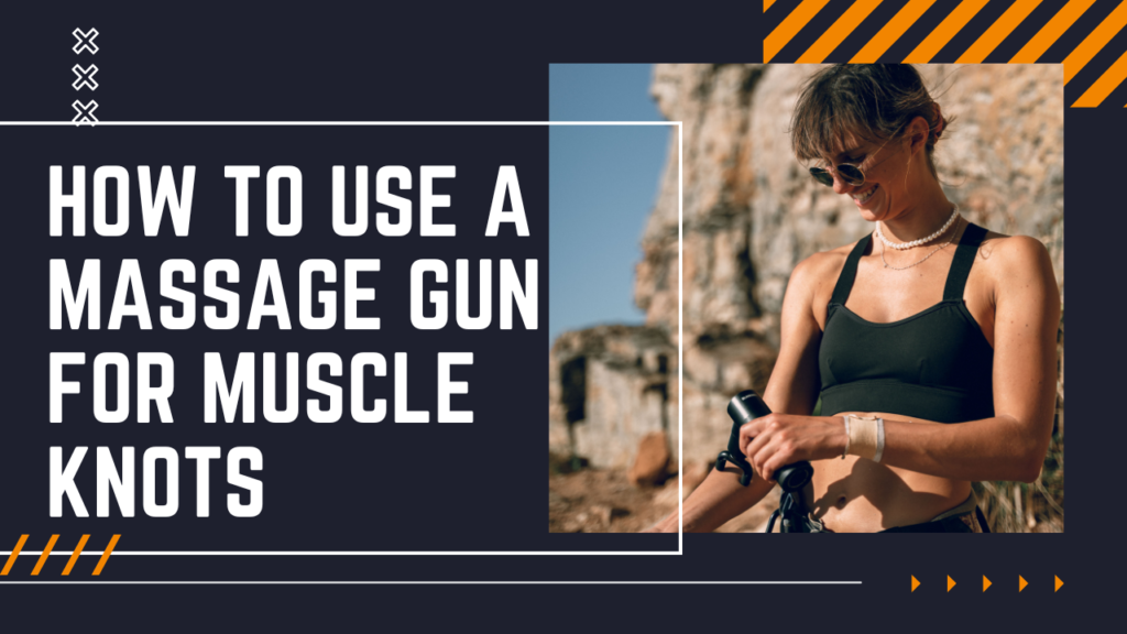 how to use a massage gun for muscle knots