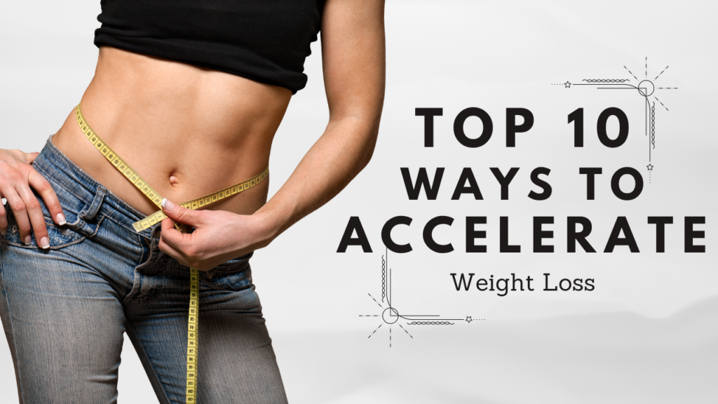 10 best ways to accelerate weight loss