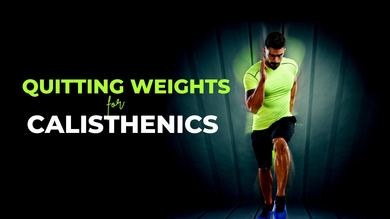 Quitting Weights for Calisthenics